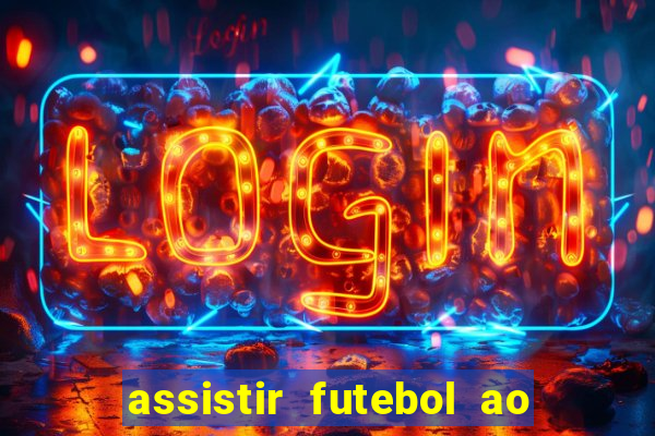 assistir futebol ao vivo multicanais